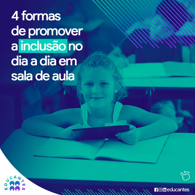 Arte para redes sociais da Educantes: 4 formas de promover a inclusão no dia a dia em sala de aula