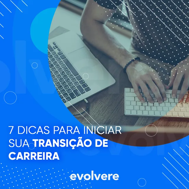 Arte para redes sociais da Evolvere: 7 dicas para iniciar sua transição de carreira