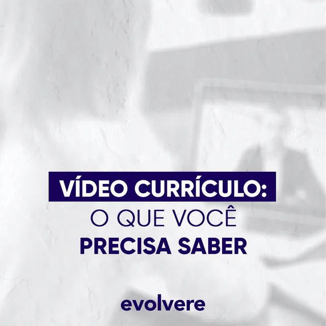 Arte para redes sociais da Evolvere: Vídeo currículo: o que você precisa saber