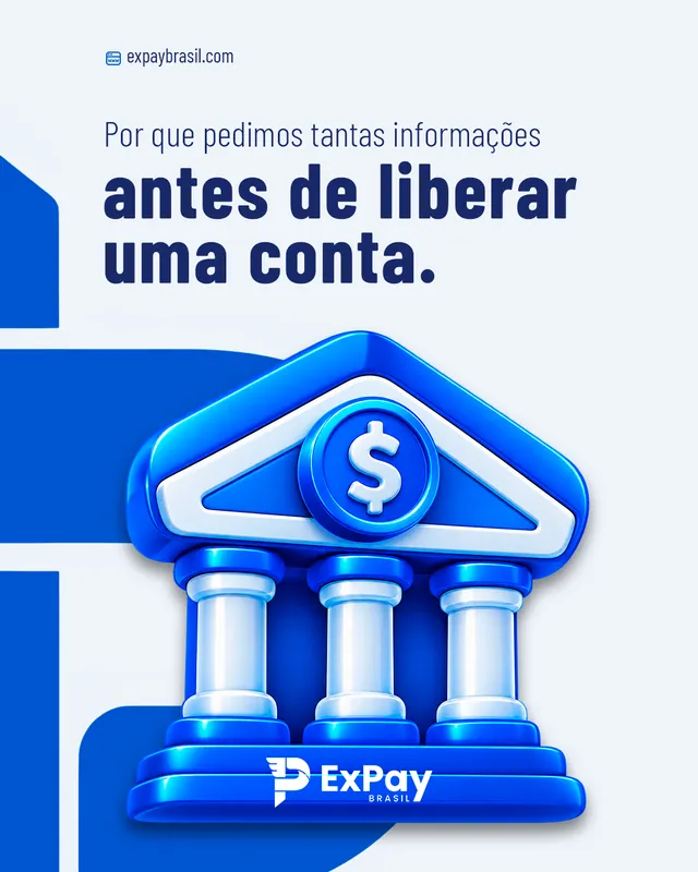 Arte para redes sociais da ExPay Brasil: Por que pedimos tantas informações antes de liberar uma conta
