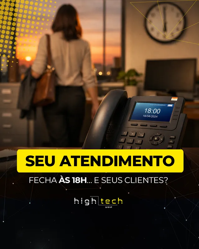 Arte para redes sociais da High Tech VoIP: Seu atendimento fecha às 18h
