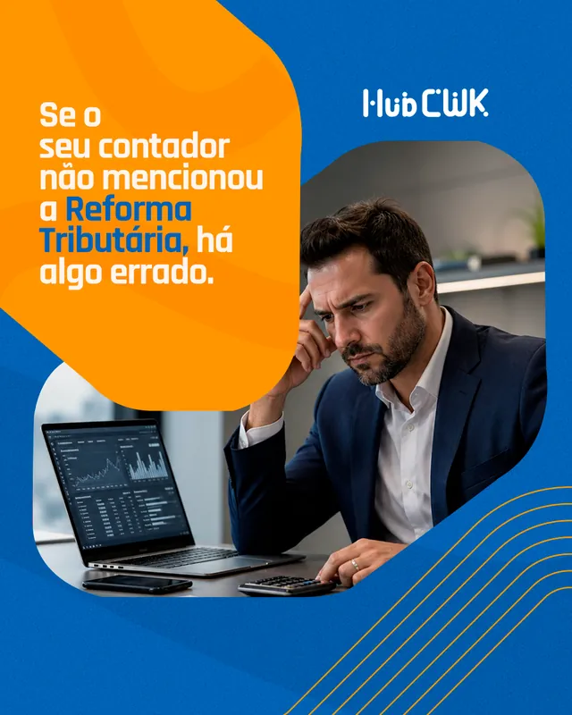 Arte para redes sociais da HubCWK: Se o seu contador não mencionou a Reforma, há algo errado