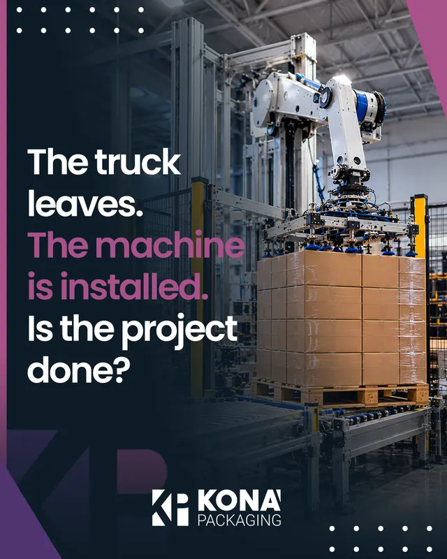Arte da Kona Packaging: O caminhão sai, a máquina é instalada. O projeto acabou?